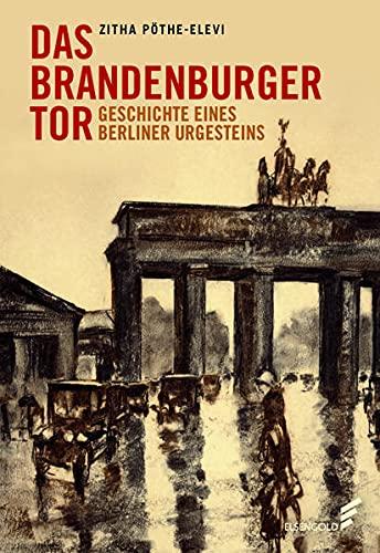 Das Brandenburger Tor: Geschichte eines Berliner Urgesteins