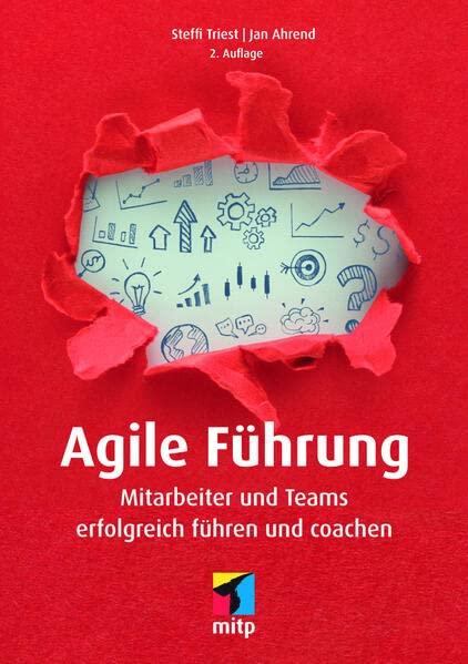 Agile Führung: Mitarbeiter und Teams erfolgreich führen und coachen (mitp Business)