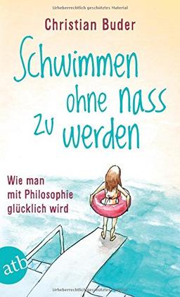 Schwimmen ohne nass zu werden: Wie man mit Philosophie glücklich wird