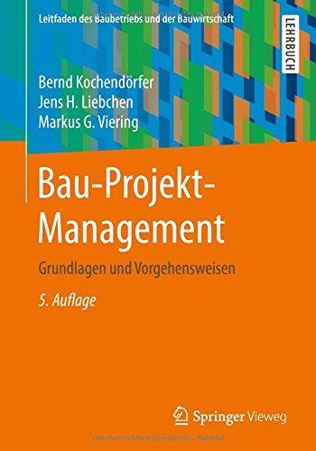 Bau-Projekt-Management: Grundlagen und Vorgehensweisen (Leitfaden des Baubetriebs und der Bauwirtschaft)