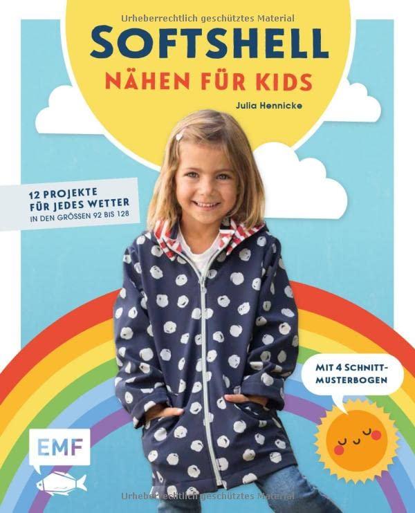 Nähen für Kids mit Softshell: 10 Projekte für jedes Wetter in den Größen 92 bis 128 – Mit 4 Schnittmusterbogen