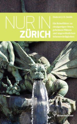 Nur in Zürich - Ein Reiseführer zu einzigartigen Orten,geheimen Plätzen und ungewöhnlichen Sehenswürdigkeiten