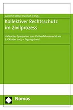 Kollektiver Rechtsschutz im Zivilprozess: Hallesches Symposion zum Zivilverfahrensrecht am 6. Oktober 2007 - Tagungsband