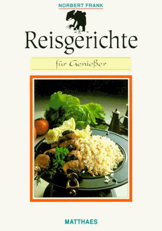 Reisgerichte für Genießer. 217 Rezepte