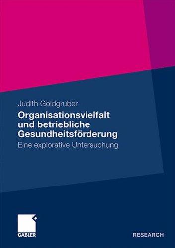 Organisationsvielfalt und Betriebliche Gesundheitsförderung: Eine Explorative Untersuchung (German Edition)