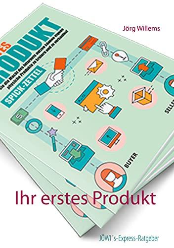 Ihr erstes Produkt: Wie Sie die Macht des Internets nutzen können eigene physische Produkte zu kreieren und zu verkaufen