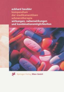 Kompendium der medikamentösen Schmerztherapie: Wirkungen, Nebenwirkungen und Kombinationsmöglichkeiten