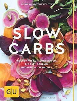 Slow Carbs: Kochen mit Kohlehydraten, die satt, schlank und glücklich machen (GU Diät & Gesundheit)