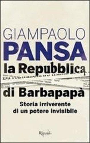 La Repubblica di Barbapapà. Storia irriverente di un potere invisibile