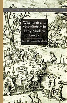 Witchcraft and Masculinities in Early Modern Europe (Palgrave Historical Studies in Witchcraft and Magic)