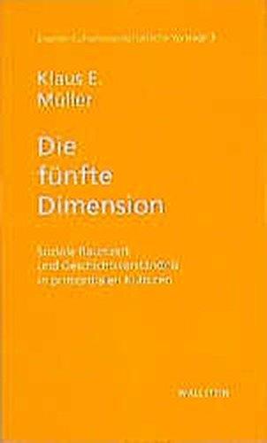 Die fünfte Dimension: Soziale Raumzeit und Geschichtsverständnis in primordialen Kulturen (Essener Kulturwissenschaftliche Vorträge)