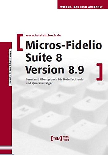 MICROS-Fidelio SUITE8 Version 8.9: Lern- und Übungsbuch für Hotelfachleute und Quereinsteiger