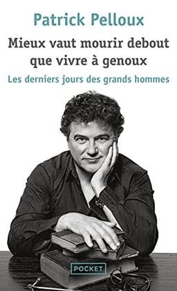 Mieux vaut mourir debout que vivre à genoux : les derniers jours des grands hommes