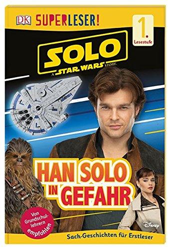 SUPERLESER! Solo: A Star Wars Story™ Han Solo in Gefahr: 1. Lesestufe Sach-Geschichten für Leseanfänger