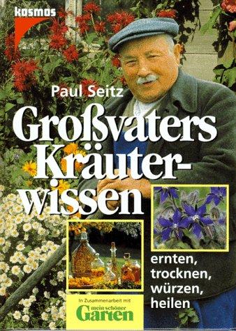 Großvaters Kräuterwissen. Ernten, trocknen, würzen, heilen