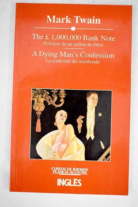 The £ 1,000,000 bank note: El billete de un millón de libras ; A dying man's confession = La confesión del moribundo : versiones bilingues abreviadas y simplificadas