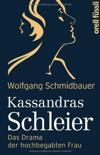 Kassandras Schleier: Das Drama der hochbegabten Frau