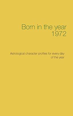 Born in the year 1972: Astrological character profiles for every day of the year