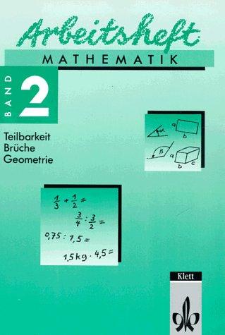 Arbeitsheft Mathematik, Bd.2, Teilbarkeit, Brüche, Geometrie