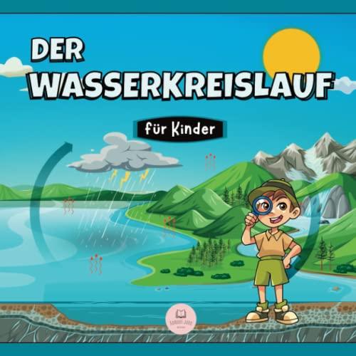 Der Wasserkreislauf für Kinder: Was ist das und wie funktioniert es? (pädagogische Kinderbücher)