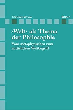 >Welt< als Thema der Philosophie : Vom metaphysischen zum natürlichen Weltbegriff