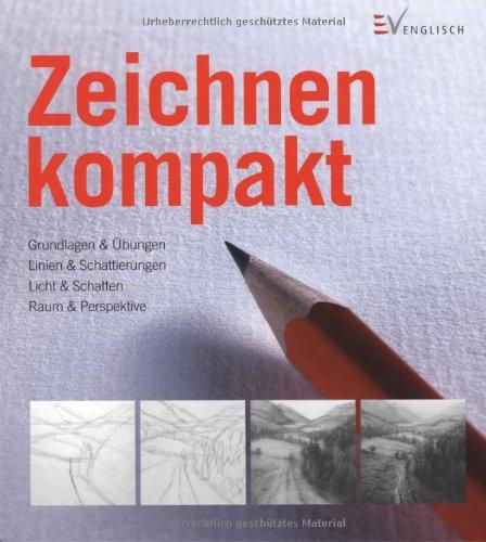 Zeichnen kompakt: Grundlagen & Übungen - Linien & Schattierungen - Licht & Schatten - Raum & Perspektive