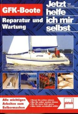 GFK-Boote: Reparatur und Wartung: Reparatur und Wartung. Alle wichtigen Arbeiten zum Selbermachen (Jetzt helfe ich mir selbst)