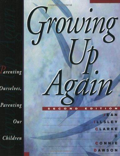 Growing Up Again: Parenting Ourselves, Parenting Our Children