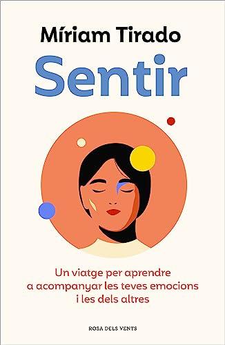 Sentir: Un viatge per aprendre a acompanyar les teves emocions i les dels altres (Divulgació)