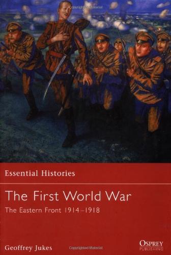 The First World War (1): The Eastern Front 1914-1918 (Essential Histories)