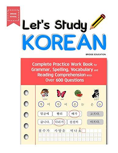 Let's Study Korean: Complete Practice Work Book for Grammar, Spelling, Vocabulary and Reading Comprehension With Over 600 Questions