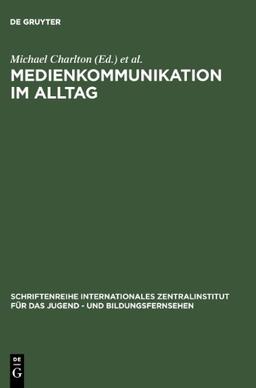 Medienkommunikation im Alltag: Interpretative Studien zum Medienhandeln von Kindern und Jugendlichen (Schriftenreihe Internationales Zentralinstitut F R Das Jugen)