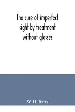 The cure of imperfect sight by treatment without glasses