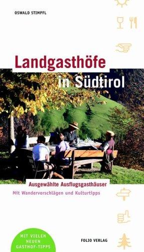 Landgasthöfe in Südtirol: Ausgewählte Ausflugsgasthäuser, Buschenschänken und Almwirtschaften. Mit Wandervorschlägen und Kulturtipps