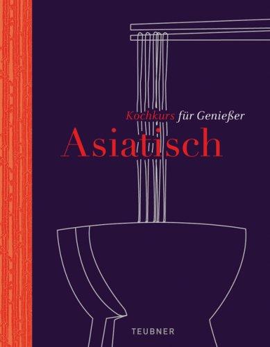 Asiatisch - TEUBNER Kochkurs für Genießer