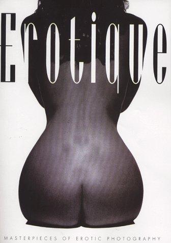 Erotique: Masterpieces of Erotic Photography