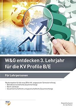 W&G entdecken 3. Lehrjahr für die KV Profile B/E: Für Lehrpersonen