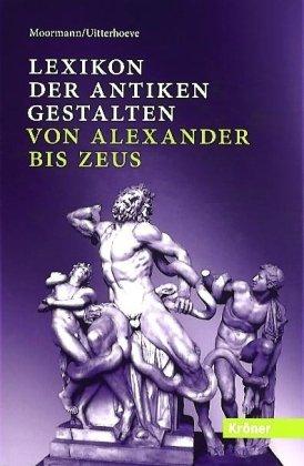 Lexikon der antiken Gestalten: Von Alexander bis Zeus