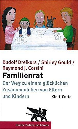 Familienrat: Der Weg zu einem glücklichen Zusammenleben von Eltern und Kindern (Kinder fordern uns heraus)