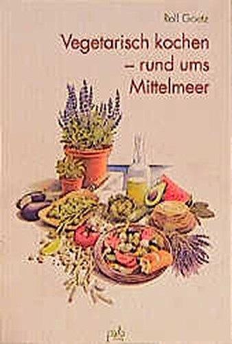 Vegetarisch kochen - rund ums Mittelmeer