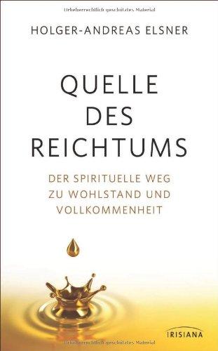 Quelle des Reichtums: Der spirituelle Weg zu Wohlstand und Vollkommenheit