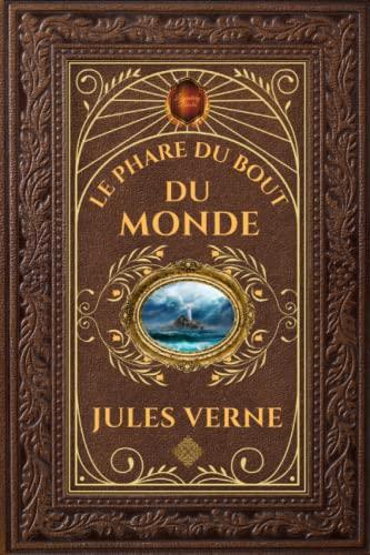 Le Phare du bout du Monde - Jules Verne: Édition collector intégrale - Grand format 15 cm x 22 cm - (Annotée d'une biographie)