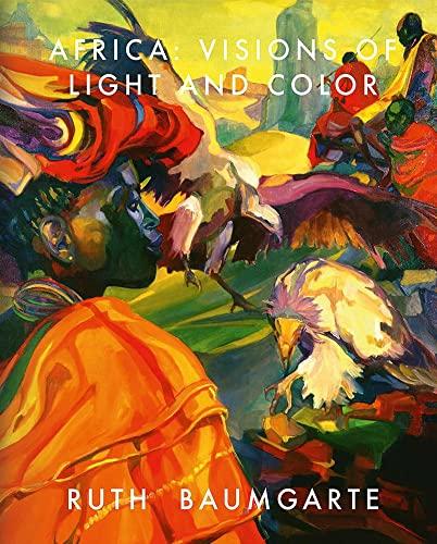 Ruth Baumgarte: Africa: Visions of Light and Color