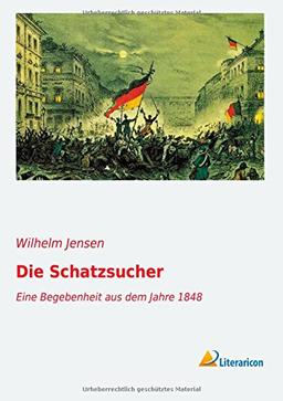 Die Schatzsucher: Eine Begebenheit aus dem Jahre 1848