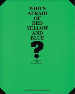 Who's afraid of Red and Yellow and Blue: Positionen der Farbfeldmalerei: Positions in Colour Field Painting