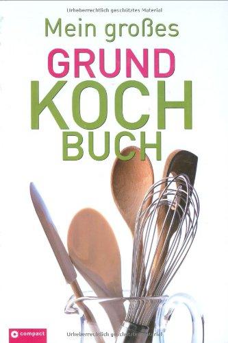 Mein großes Grundkochbuch. Das Standardwerk der guten Küche.