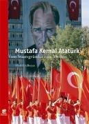 Mustafa Kemal Atatürk: Vom Staatsgründer zum Mythos