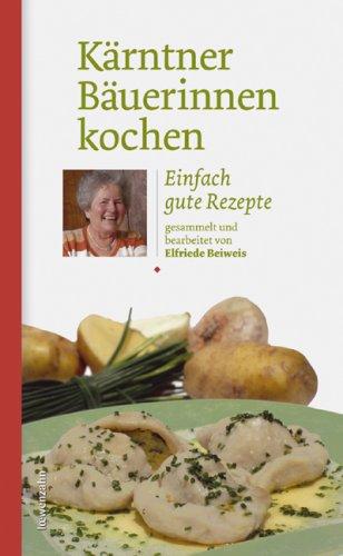 Kärntner Bäuerinnen kochen. Einfach gute Rezepte