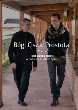 Bóg Cisza Prostota: Brat Marek z Taizé w rozmowie z Piotrem Żyłką