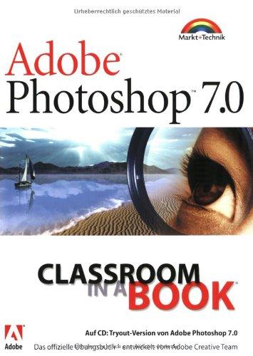 Adobe Photoshop 7.0 - Classroom in a Book . Das offizielle Trainingsbuch - entwickelt vom Adobe Creative